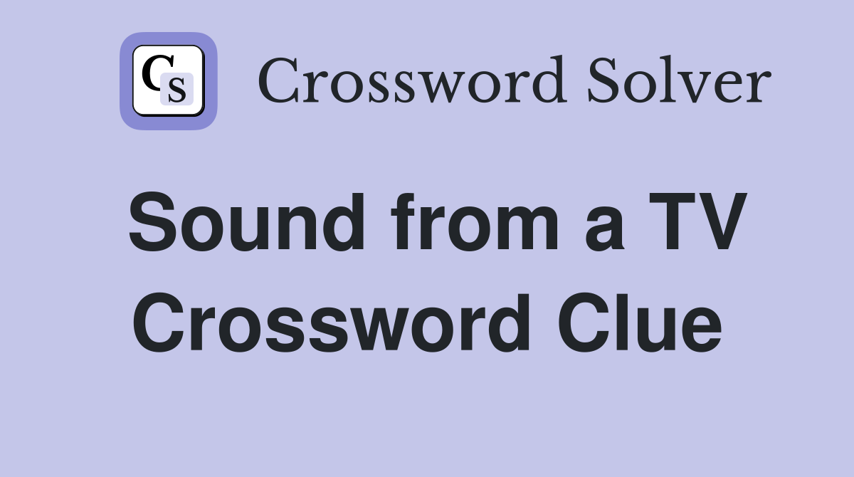 Sound from a TV Crossword Clue