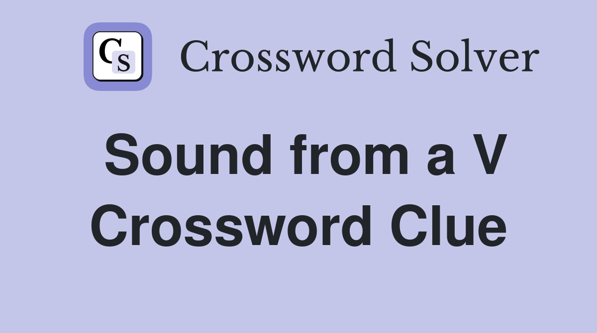 Sound from a V Crossword Clue