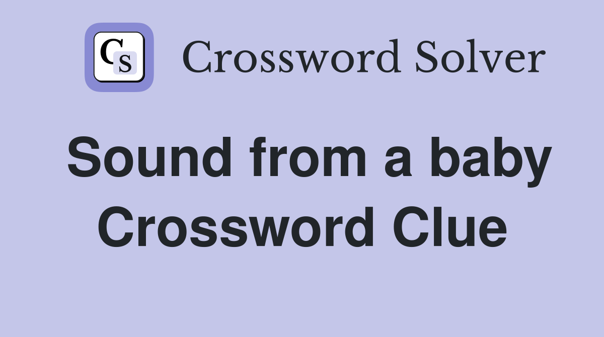 Sound from a baby Crossword Clue