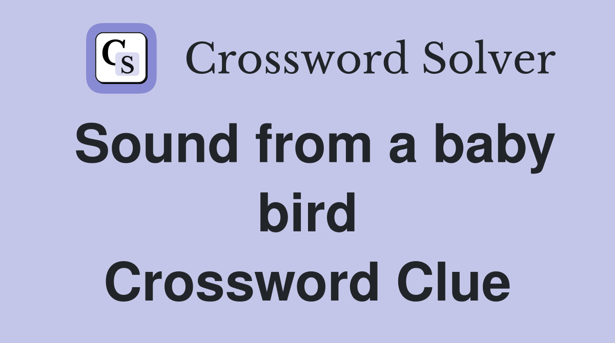 Sound from a baby bird Crossword Clue