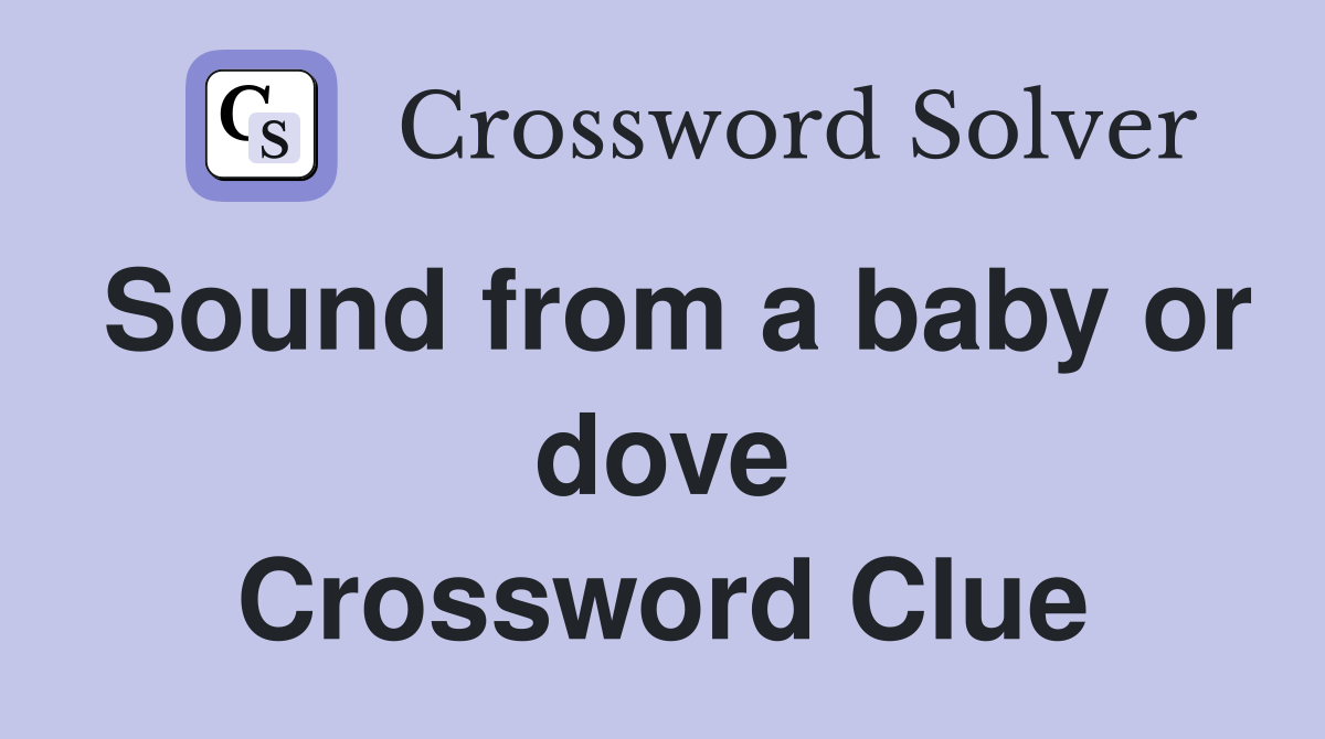 Sound from a baby or dove Crossword Clue