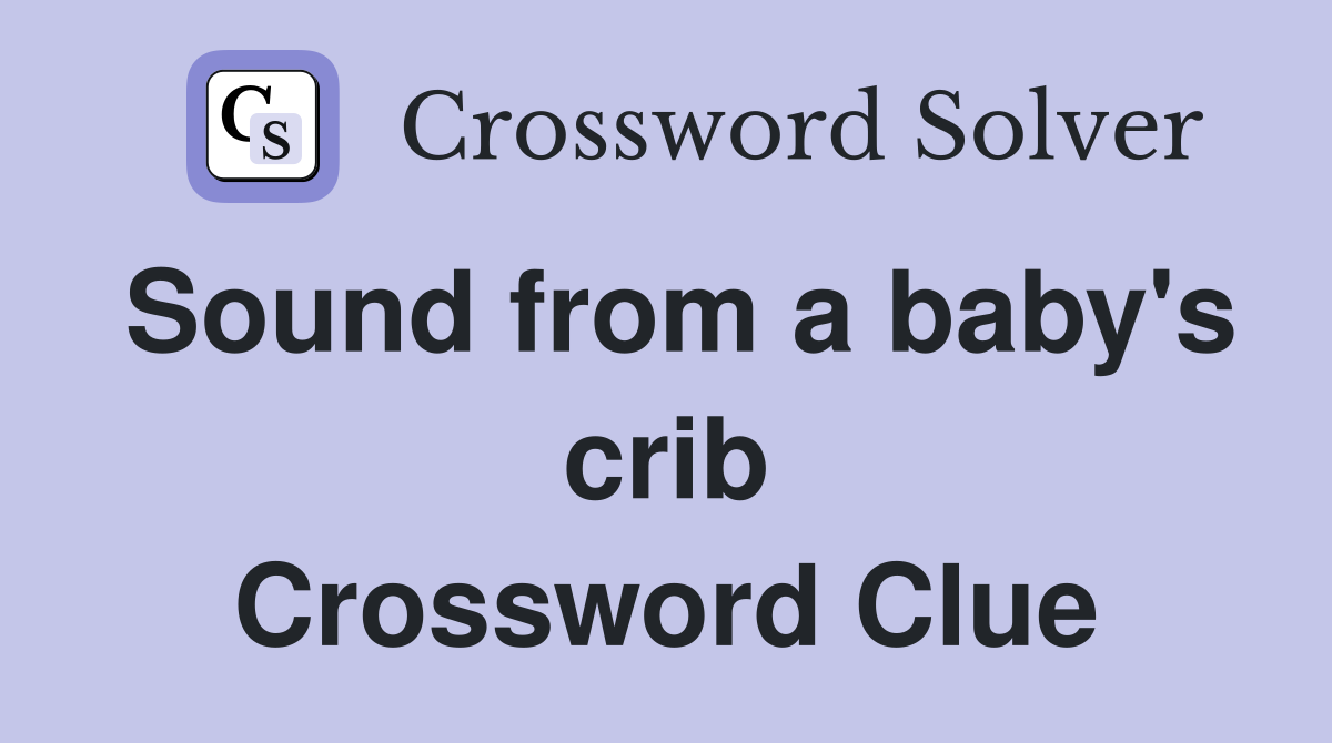 Sound from a baby's crib Crossword Clue
