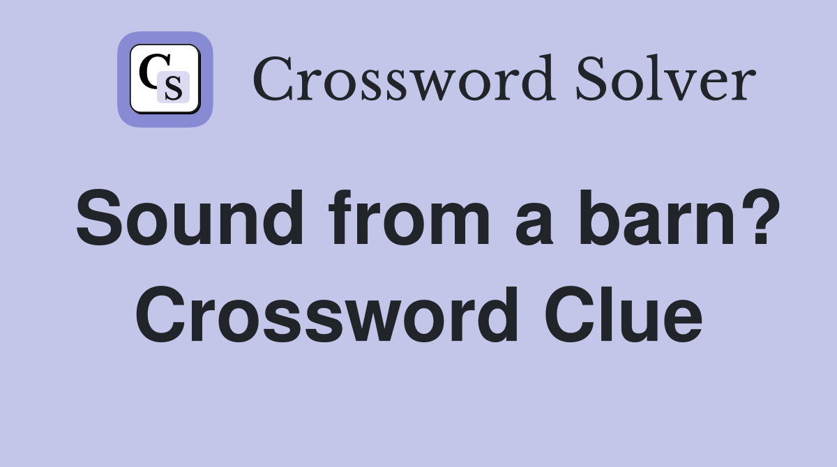 Sound from a barn? Crossword Clue