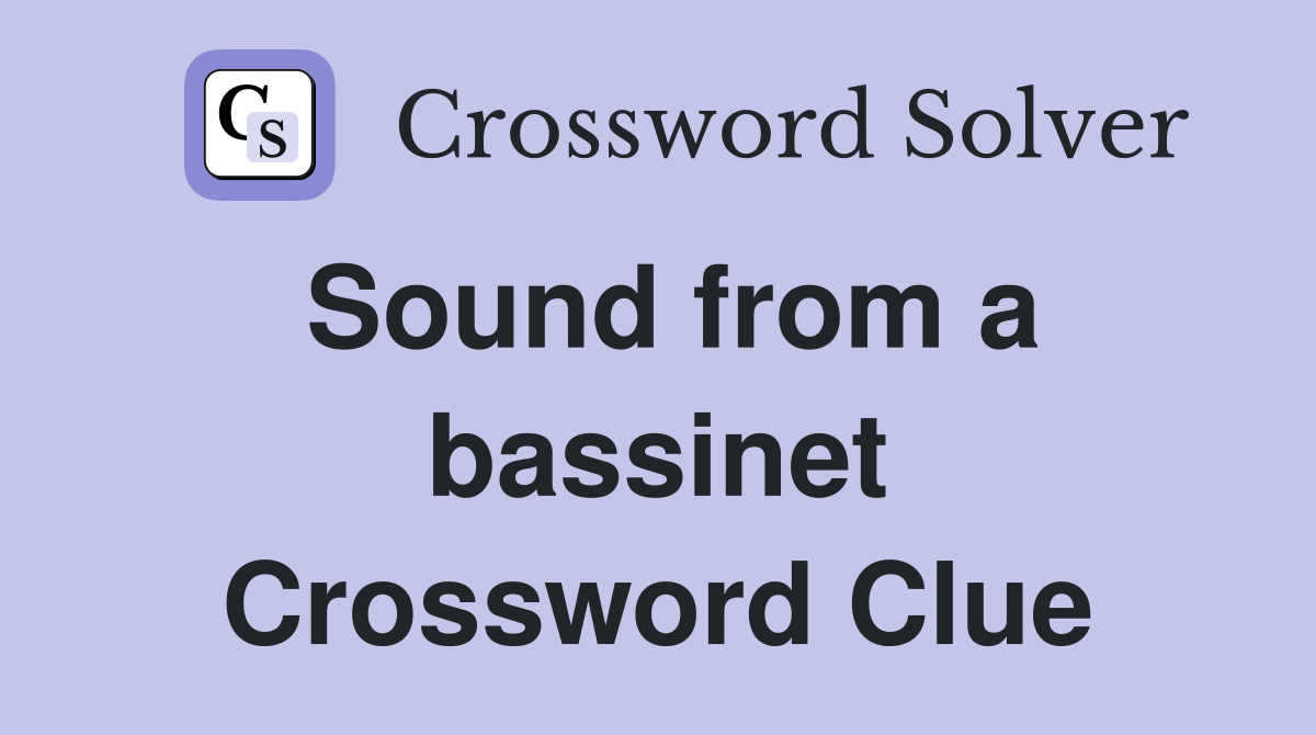 Sound from a bassinet Crossword Clue