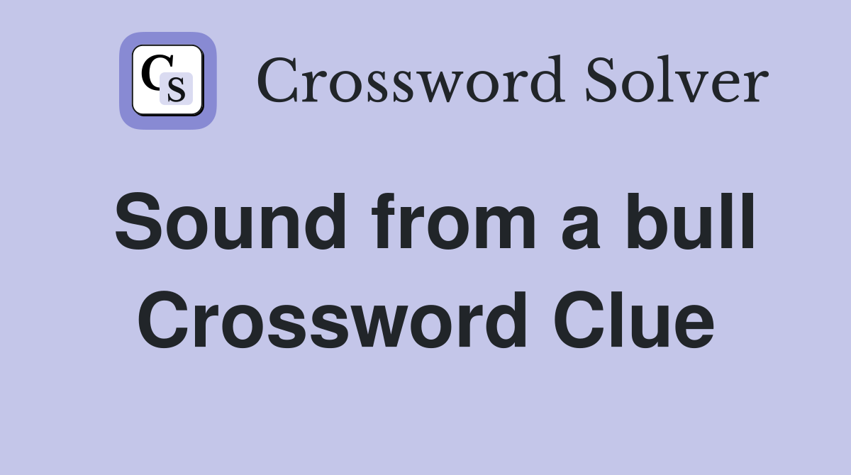 Sound from a bull Crossword Clue