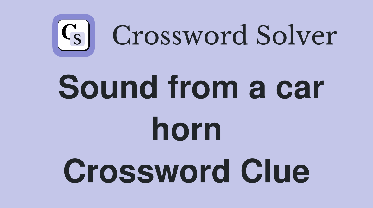 Sound from a car horn Crossword Clue