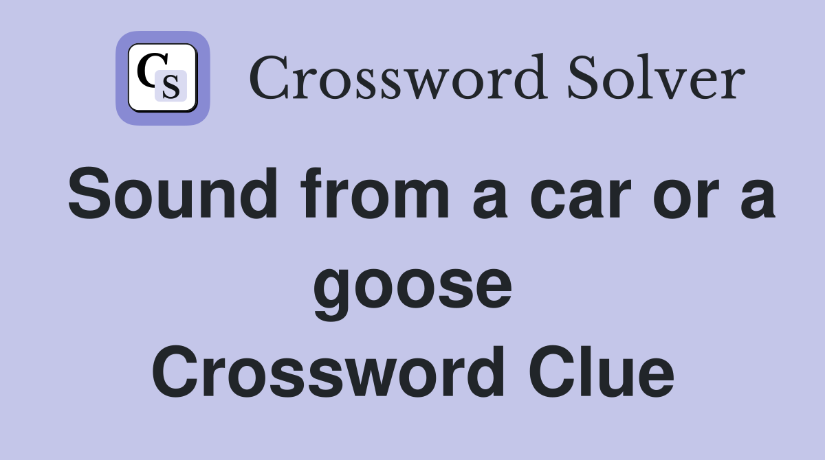 Sound from a car or a goose Crossword Clue