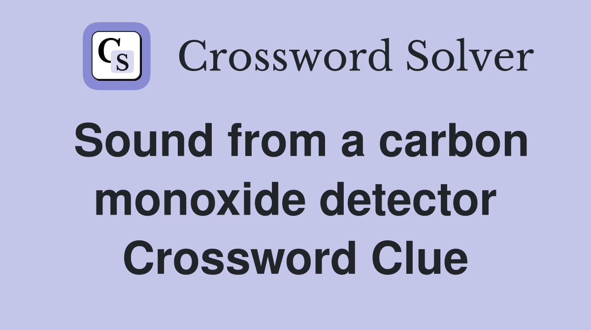 Sound from a carbon monoxide detector Crossword Clue