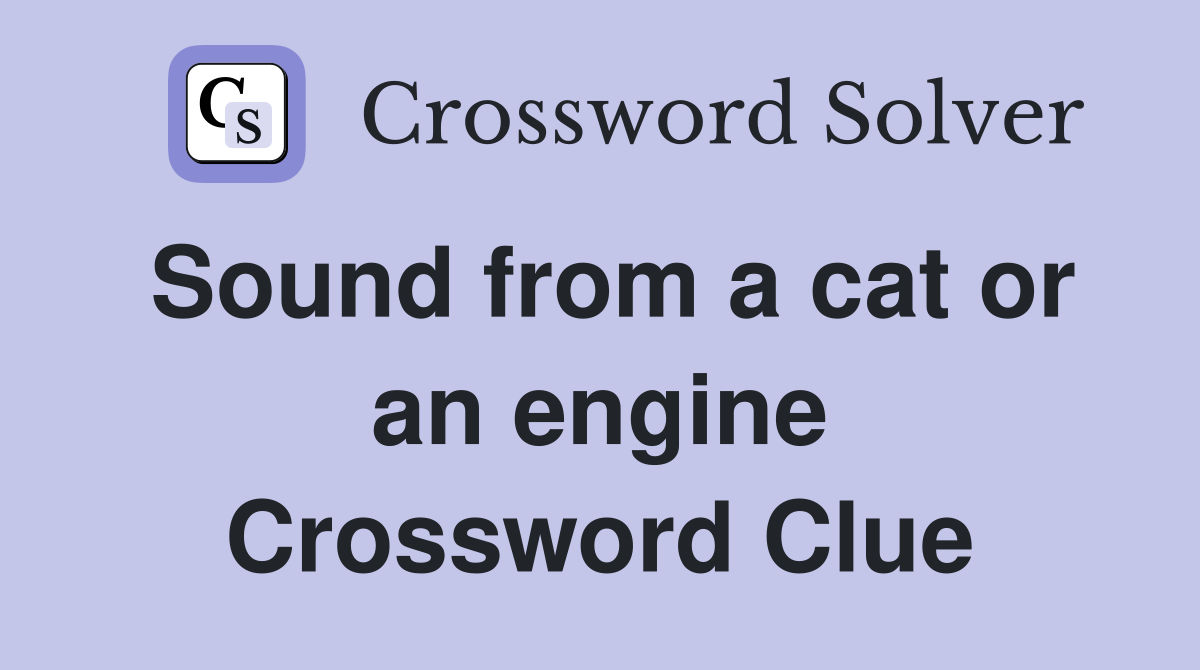 Sound from a cat or an engine Crossword Clue