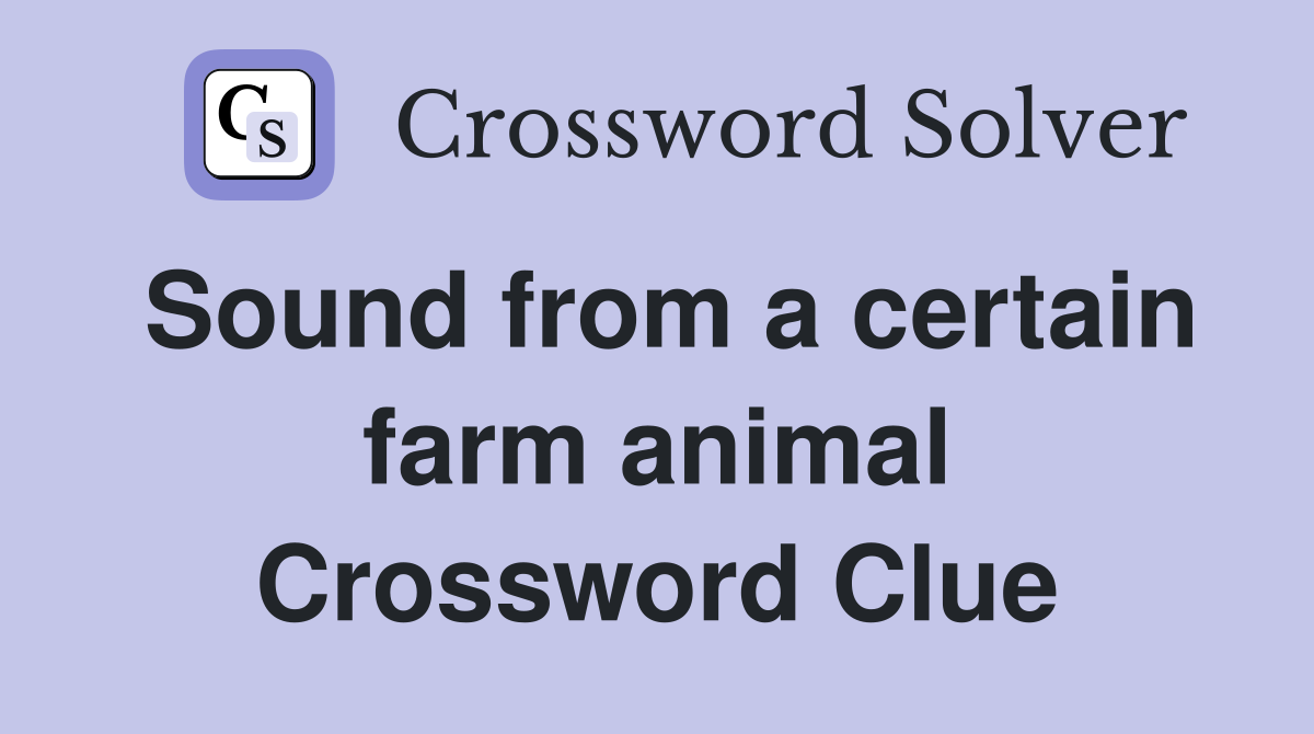 Sound from a certain farm animal Crossword Clue