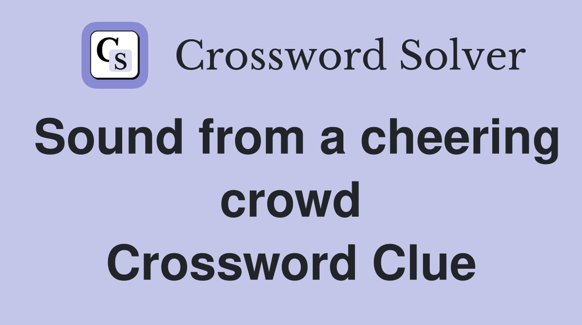 Sound from a cheering crowd Crossword Clue