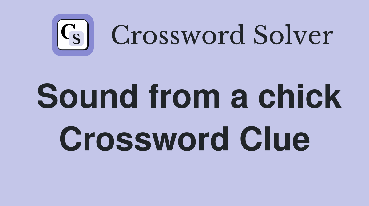 Sound from a chick Crossword Clue