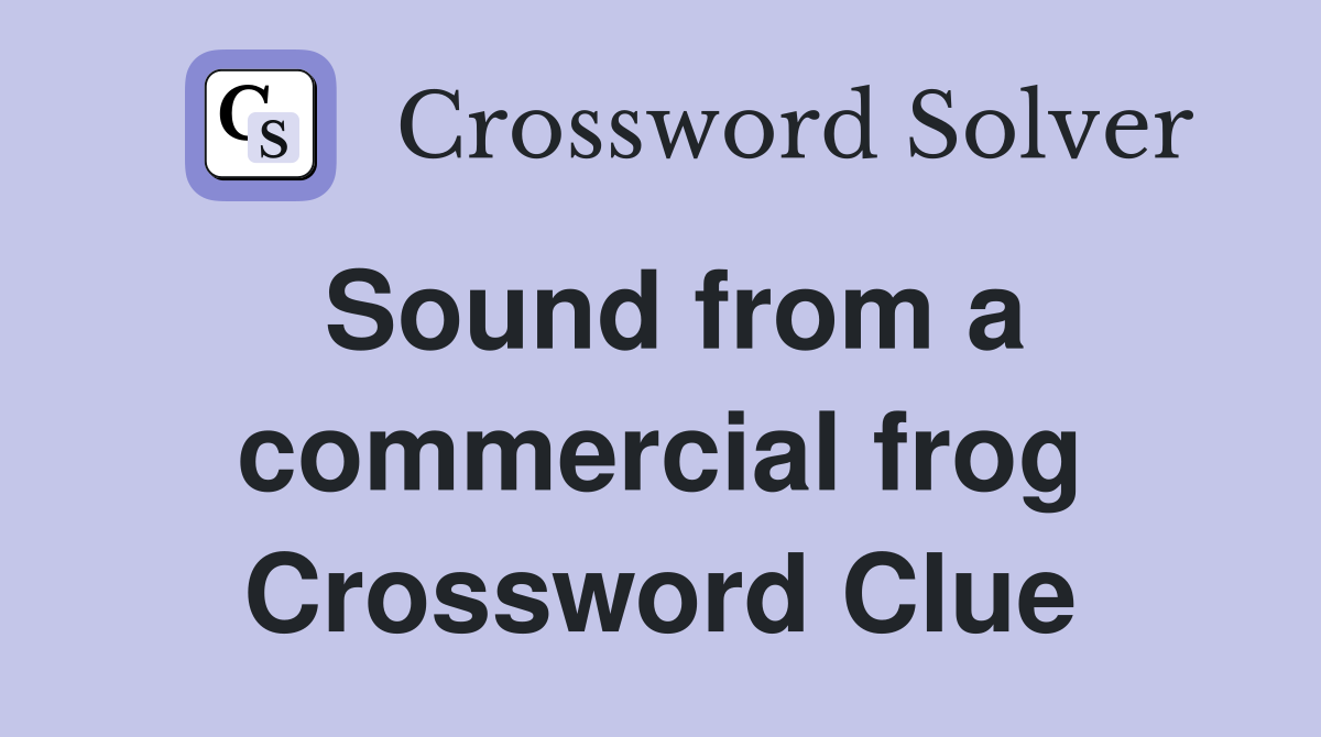 Sound from a commercial frog Crossword Clue