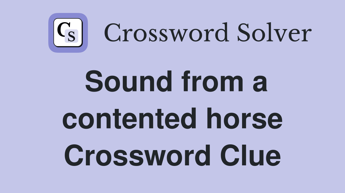 Sound from a contented horse Crossword Clue