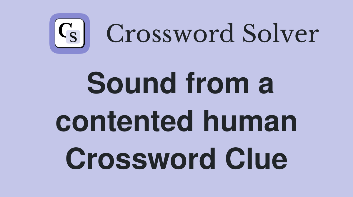 Sound from a contented human Crossword Clue