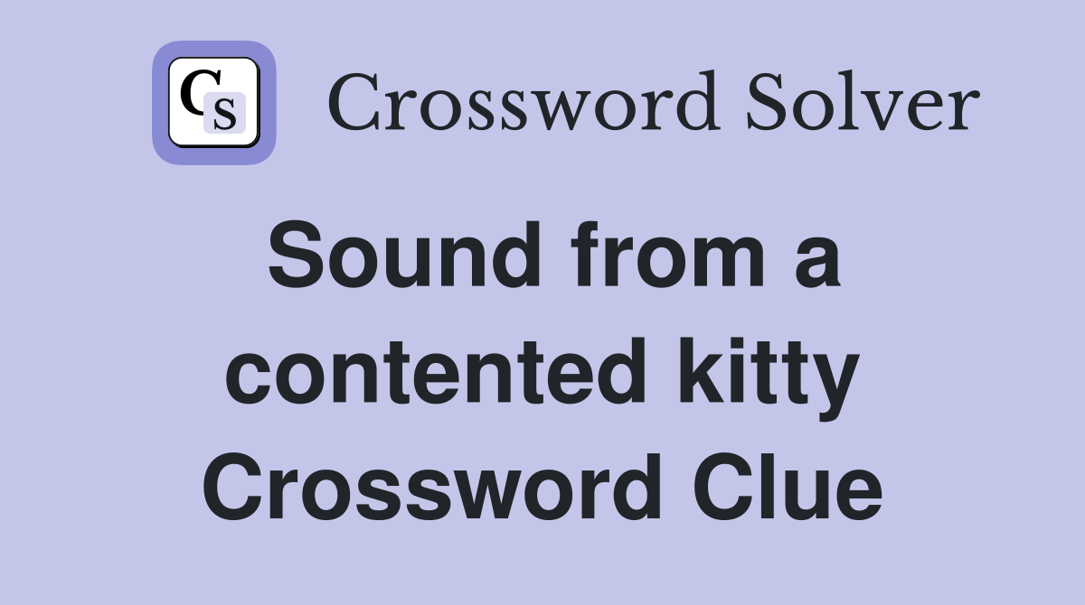 Sound from a contented kitty Crossword Clue