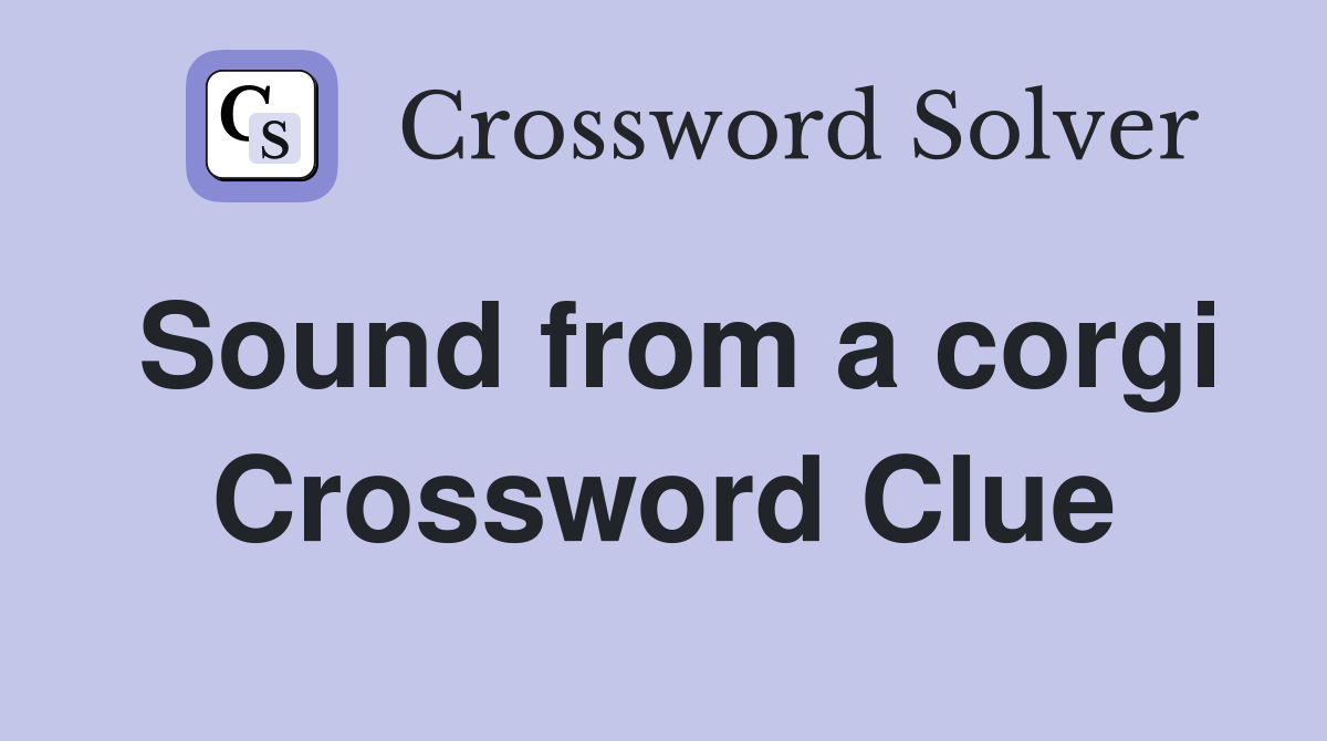 Sound from a corgi Crossword Clue