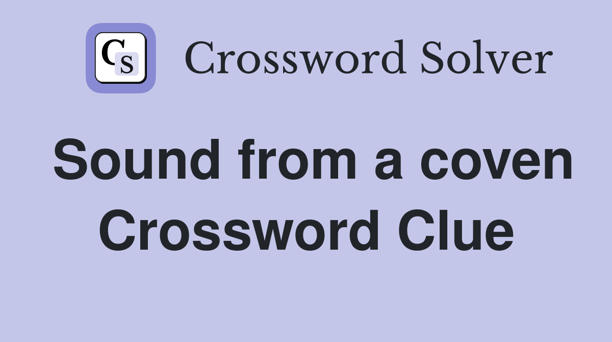 Sound from a coven Crossword Clue