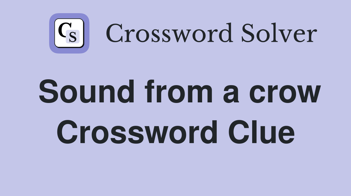 Sound from a crow Crossword Clue