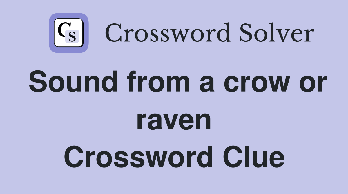 Sound from a crow or raven Crossword Clue