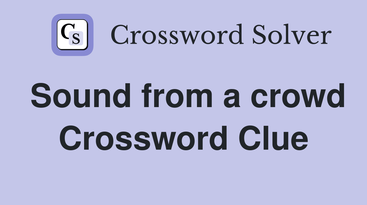 Sound from a crowd Crossword Clue