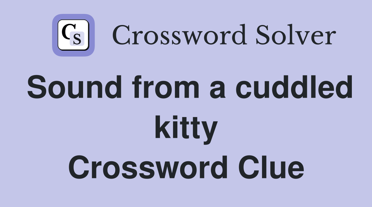 Sound from a cuddled kitty Crossword Clue