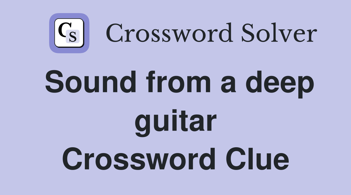 Sound from a deep guitar Crossword Clue