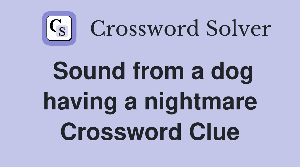 Sound from a dog having a nightmare Crossword Clue
