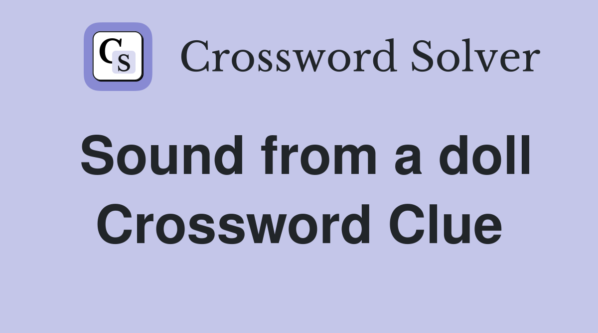 Sound from a doll Crossword Clue
