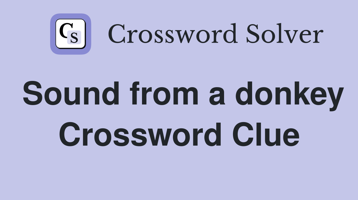 Sound from a donkey Crossword Clue