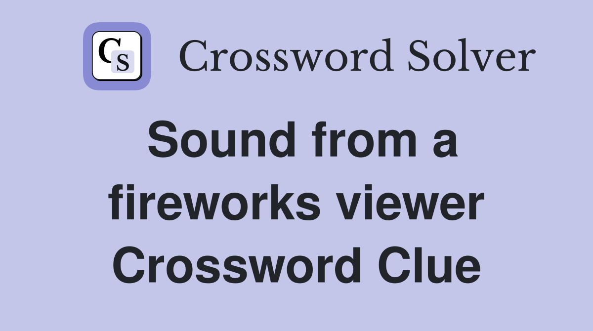 Sound from a fireworks viewer Crossword Clue
