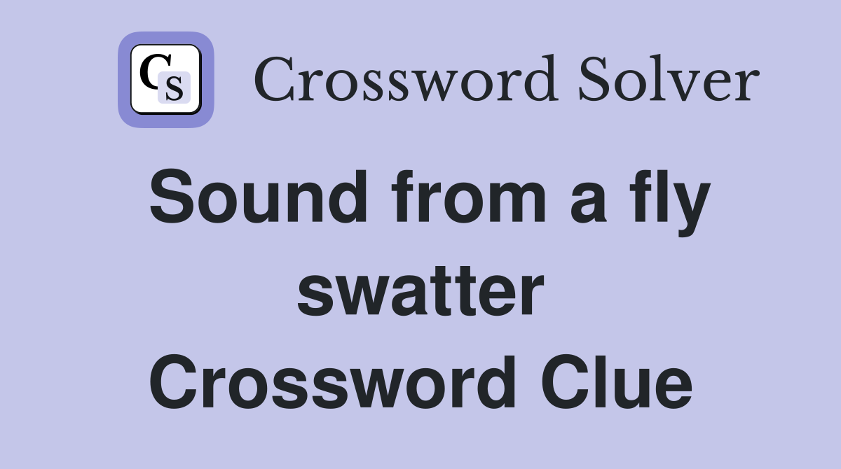 Sound from a fly swatter Crossword Clue