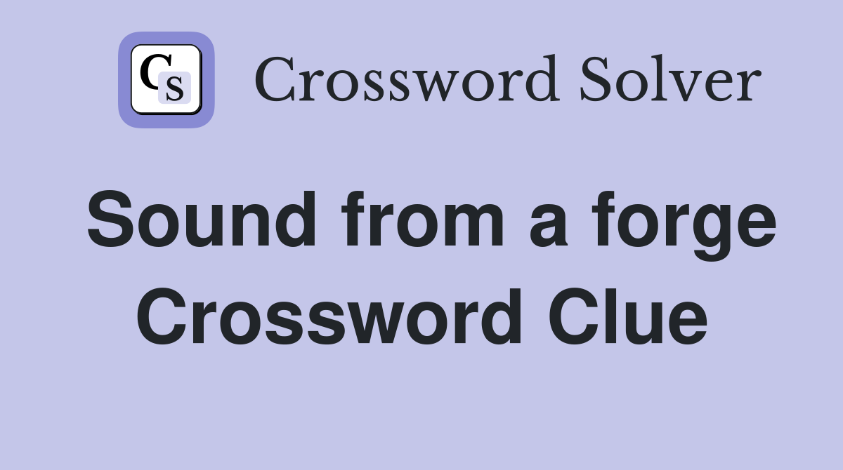 Sound from a forge Crossword Clue