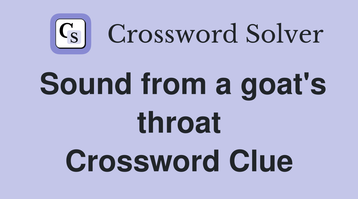 Sound from a goat's throat Crossword Clue