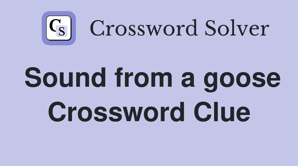 Sound from a goose Crossword Clue