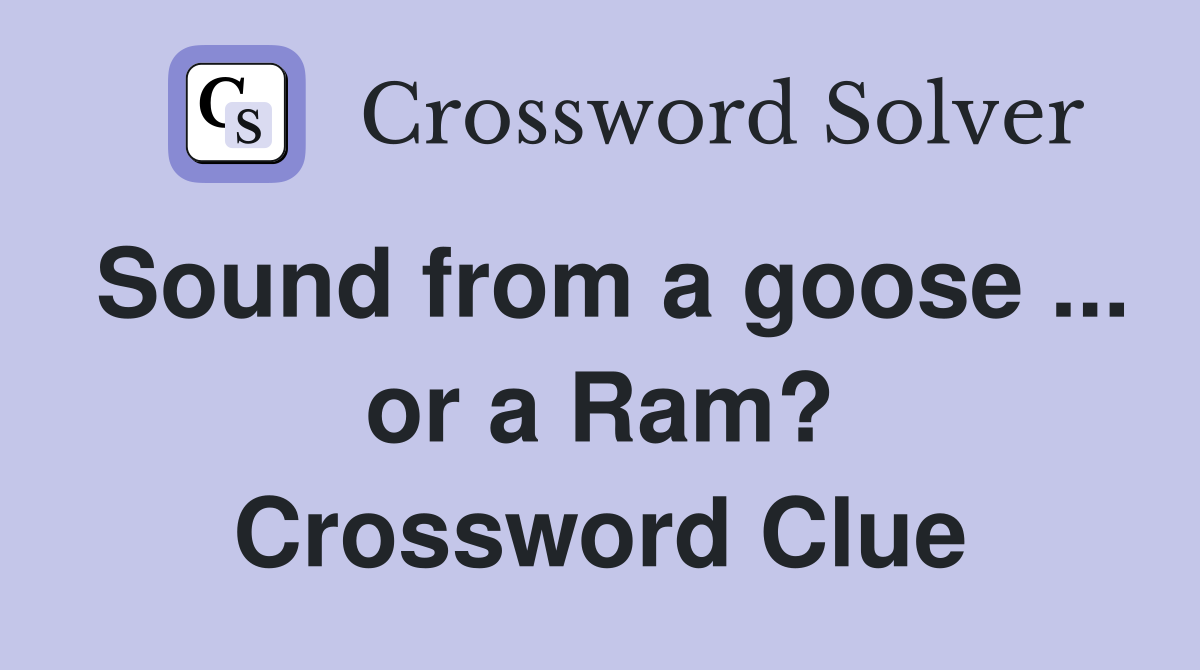 Sound from a goose ... or a Ram? Crossword Clue