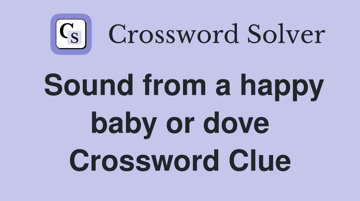 Sound from a happy baby or dove Crossword Clue