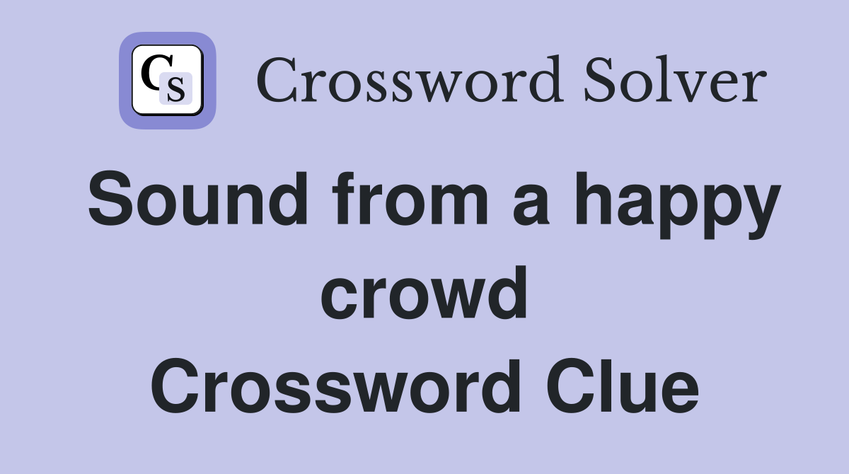 Sound from a happy crowd Crossword Clue