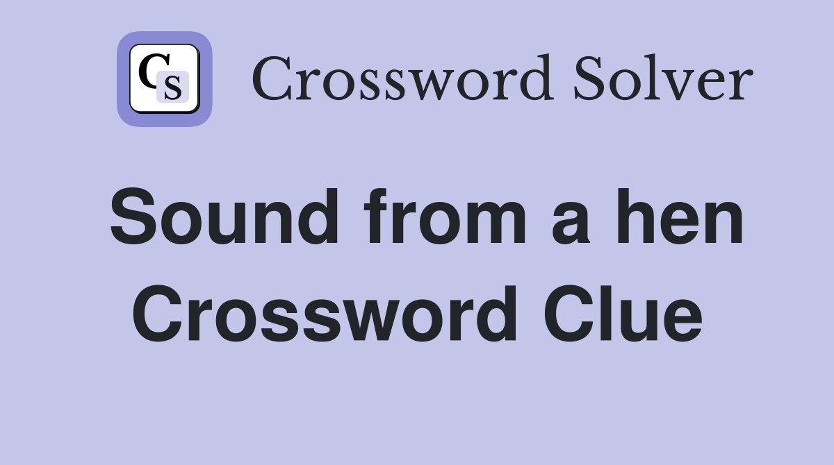 Sound from a hen Crossword Clue