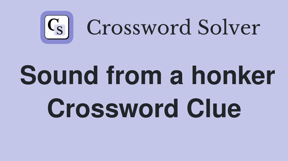 Sound from a honker Crossword Clue