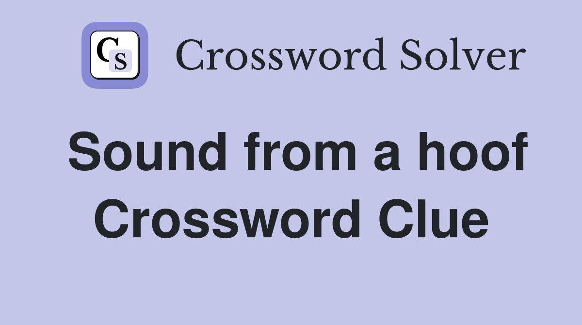 Sound from a hoof Crossword Clue