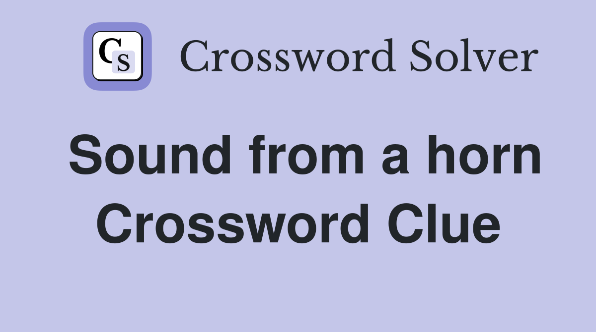 Sound from a horn Crossword Clue