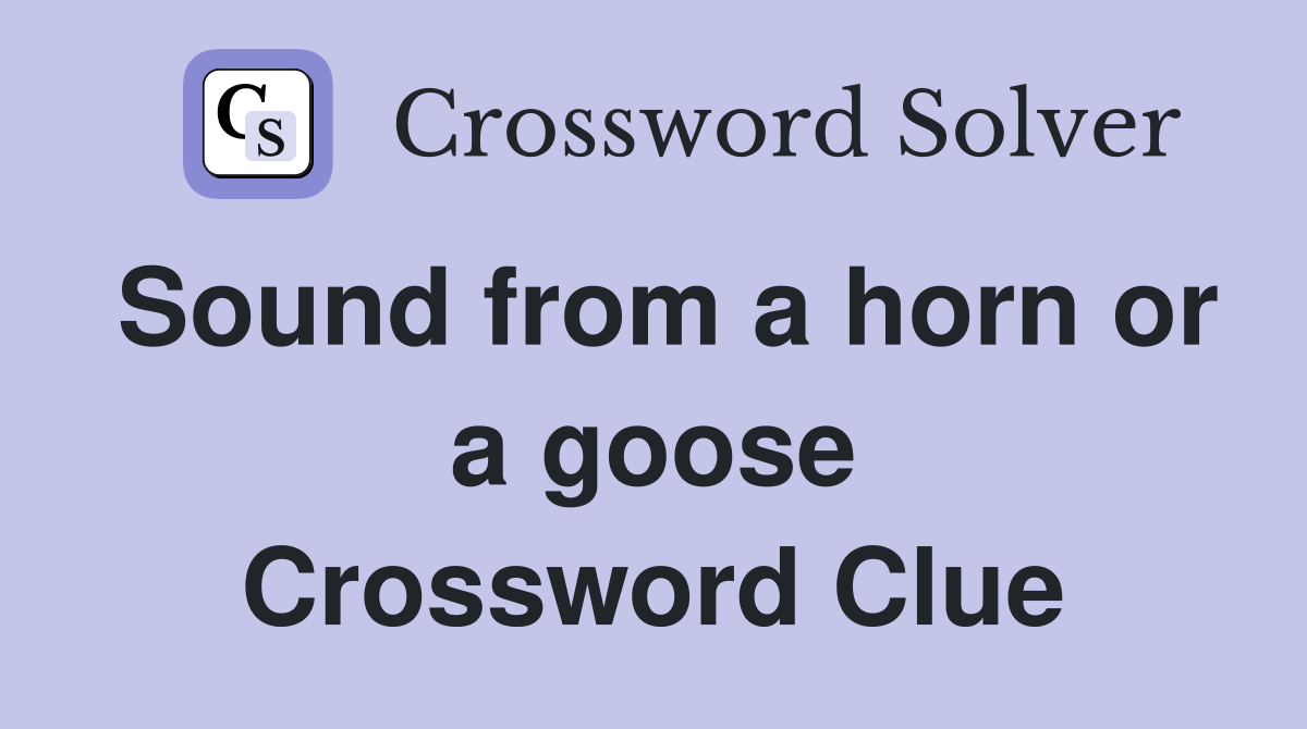 Sound from a horn or a goose Crossword Clue