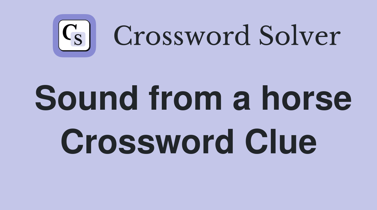 Sound from a horse Crossword Clue