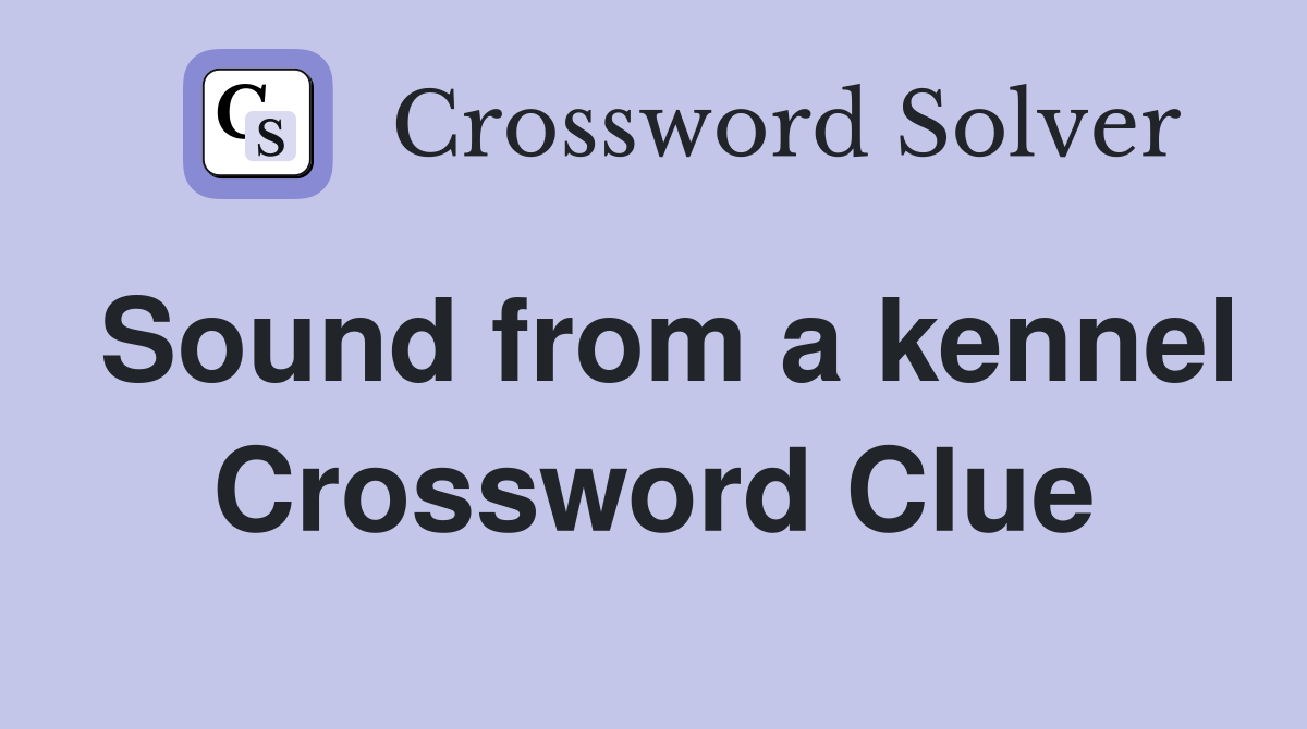 Sound from a kennel Crossword Clue