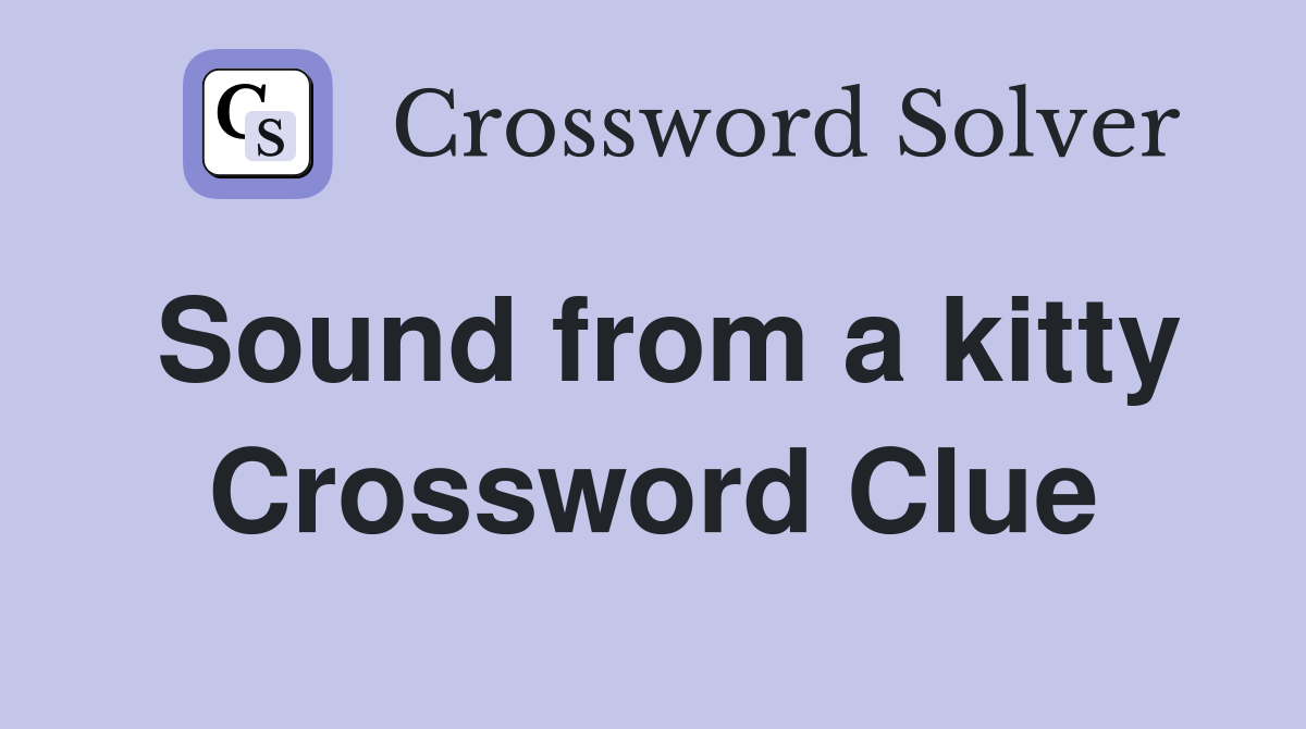 Sound from a kitty Crossword Clue