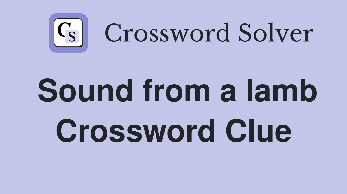 Sound from a lamb Crossword Clue