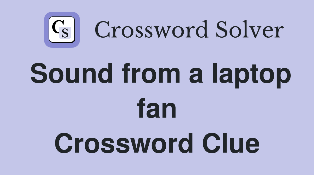 Sound from a laptop fan Crossword Clue