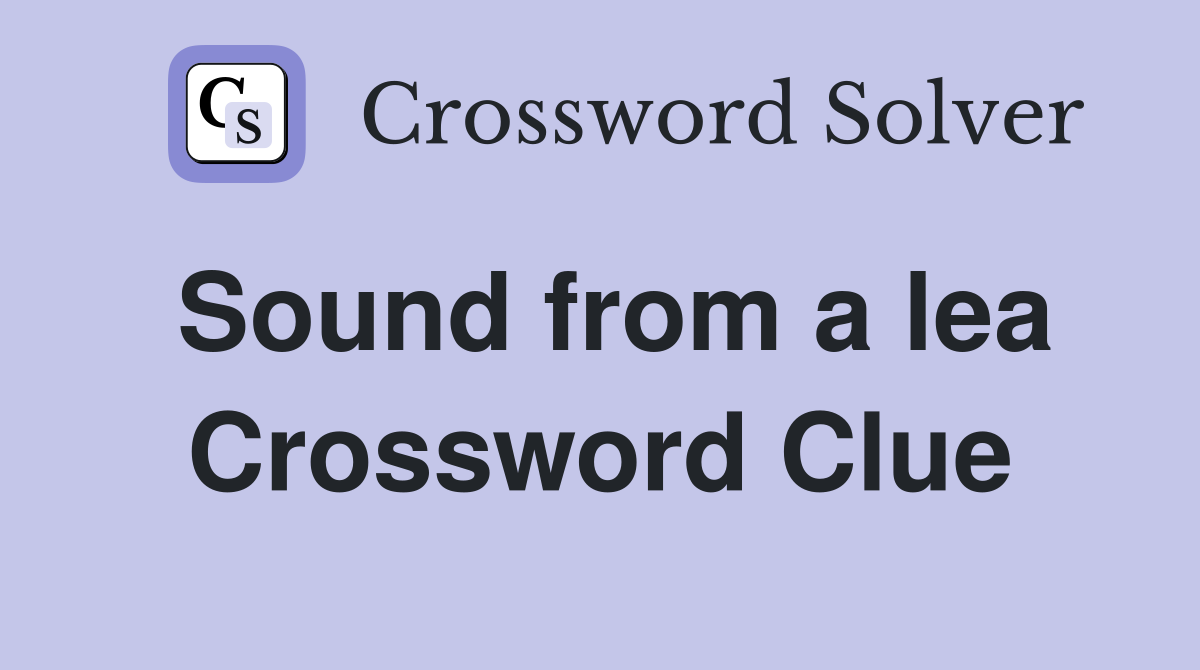 Sound from a lea Crossword Clue