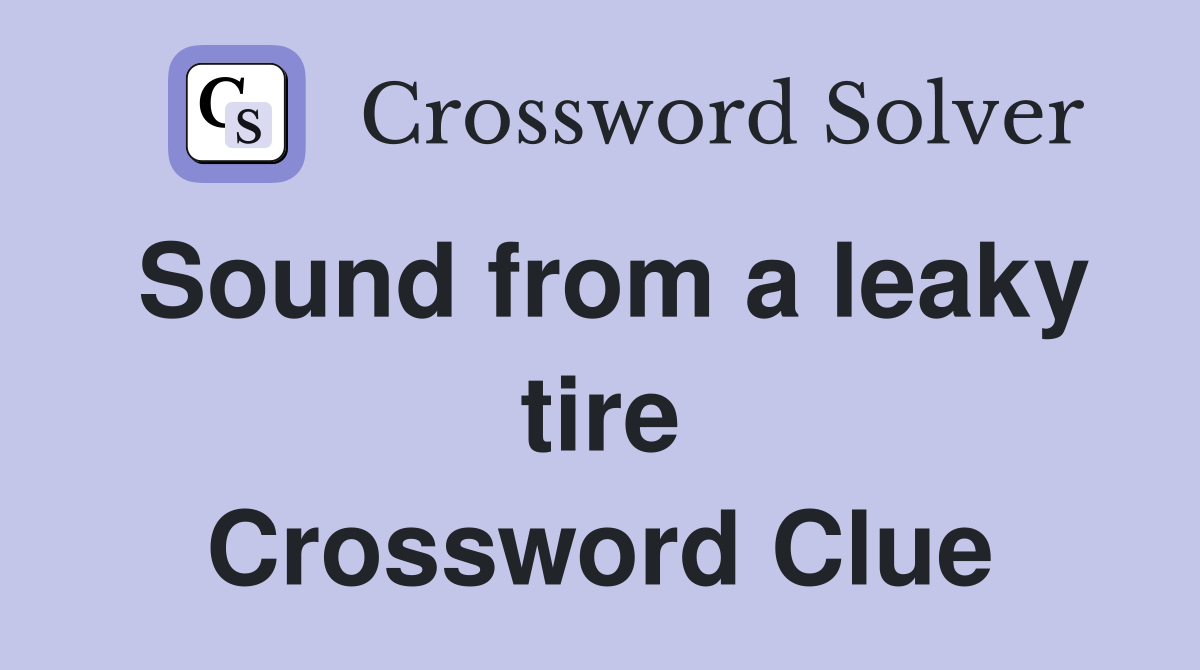 Sound from a leaky tire Crossword Clue
